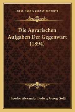 portada Die Agrarischen Aufgaben Der Gegenwart (1894) (en Alemán)