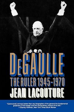 portada degaulle: the ruler 1945-1970 (en Inglés)