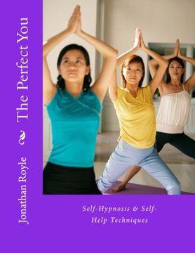 portada The Perfect You Self-Hypnosis & Self-Help Techniques: Self-Hypnosis & Self-Help Techniques