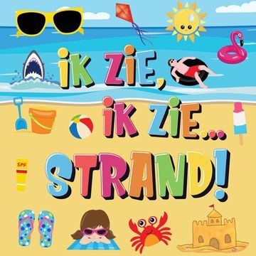 portada Ik Zie, Ik Zie...Strand!: Kun Jij De Handdoek, Krab en Parasol Vinden? Een Superleuk Zomers Kijk- en Zoekboek Voor Kinderen Van 2-5 Jaar! 