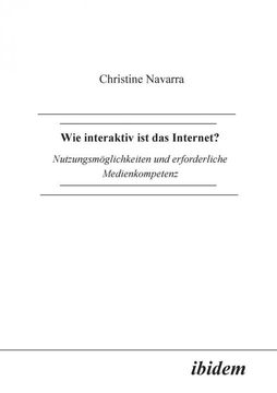portada Wie Interaktiv ist das Internet? Nutzungsmoglichkeiten und Erforderliche Medienkompetenz (in German)