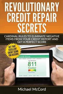 portada Revolutionary Credit Repair Secrets: Cardinal Rules to Eliminate Negative Items from Your Credit Report and Get a Perfect Score (en Inglés)