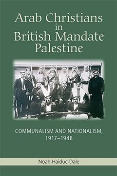 portada Arab Christians in British Mandate Palestine: Communalism and Nationalism, 1917-1948 (Edinburgh Studies in Classical)