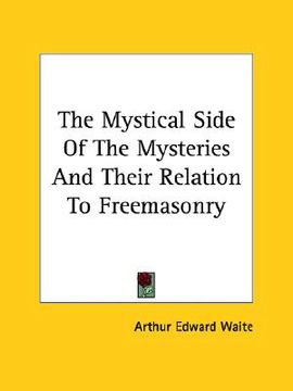 portada the mystical side of the mysteries and their relation to freemasonry (en Inglés)