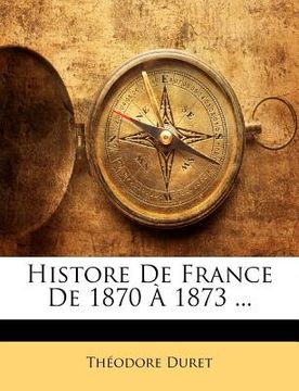 portada Histore de France de 1870 À 1873 ... (en Francés)