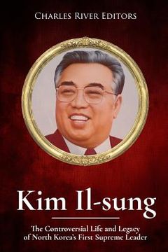 portada Kim Il-sung: The Controversial Life and Legacy of North Korea's First Supreme Leader
