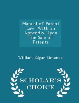 portada Manual of Patent Law: With an Appendix Upon the Sale of Patents - Scholar's Choice Edition (in English)
