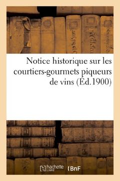 portada Notice Historique Sur Les Courtiers-Gourmets Piqueurs de Vins, Publiee Par Les Soins de La Societe (Litterature) (French Edition)