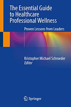 portada The Essential Guide to Healthcare Professional Wellness: Proven Lessons from Leaders (en Inglés)