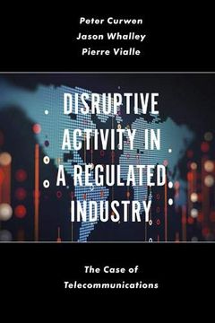 portada Disruptive Activity in a Regulated Industry: The Case of Telecommunications (in English)