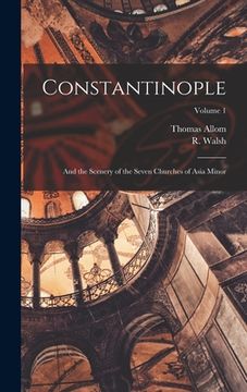 portada Constantinople: and the Scenery of the Seven Churches of Asia Minor; Volume 1 (in English)