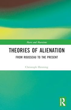 portada Theories of Alienation: From Rousseau to the Present (Marx and Marxisms)