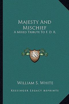 portada majesty and mischief: a mixed tribute to f. d. r. (en Inglés)