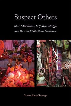portada Suspect Others: Spirit Mediums, Self-Knowledge, and Race in Multiethnic Suriname (in English)