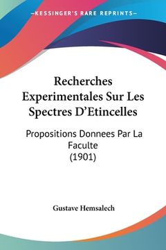 portada Recherches Experimentales Sur Les Spectres D'Etincelles: Propositions Donnees Par La Faculte (1901) (en Francés)