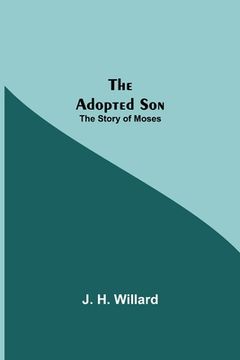 portada The Adopted Son: The Story of Moses (in English)