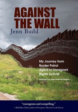portada Against the Wall: My Journey from Border Patrol Agent to Immigrant Rights Activist (en Inglés)