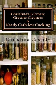 portada Christina's Kitchen: Greener Cleaners & Nearly Carb-less Cooking (en Inglés)