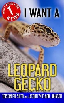 portada I Want A Leopard Gecko: Book 1 (Best Pets for Kids) (en Inglés)