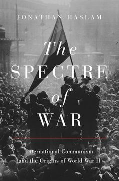 portada The Spectre of War: International Communism and the Origins of World war ii: 163 (Princeton Studies in International History and Politics) (in English)