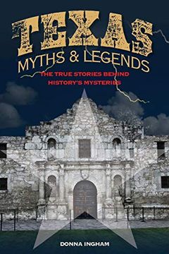 portada Texas Myths and Legends: The True Stories Behind History’S Mysteries (Legends of the West) (en Inglés)