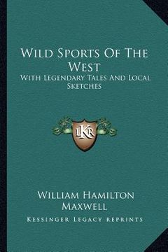 portada wild sports of the west: with legendary tales and local sketches (en Inglés)