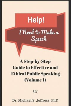 portada Help! I Need to Make a Speech: A Step-by-Step Guide to Effective and Ethical Public Speaking (en Inglés)