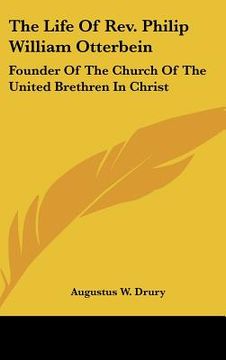 portada the life of rev. philip william otterbein: founder of the church of the united brethren in christ (en Inglés)
