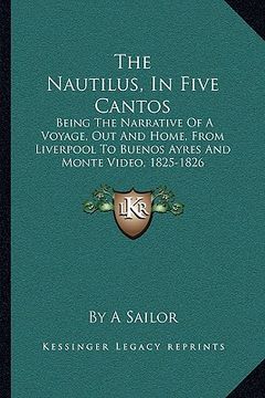 portada the nautilus, in five cantos: being the narrative of a voyage, out and home, from liverpool to buenos ayres and monte video, 1825-1826 (en Inglés)