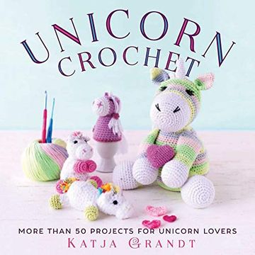 portada Unicorn Crochet: 50 Totally Cute Projects! (en Inglés)