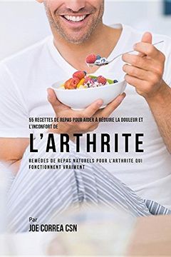 portada 55 Recettes de Repas pour aider à réduire la Douleur et l'Inconfort de l'Arthrite: Remèdes de repas naturels pour l'arthrite qui fonctionnent vraiment