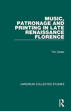portada Music, Patronage and Printing in Late Renaissance Florence (Variorum Collected Studies Series) (en Inglés)