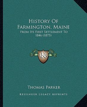 portada history of farmington, maine: from its first settlement to 1846 (1875) (en Inglés)
