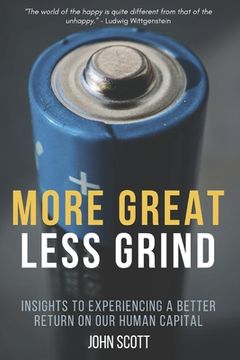 portada More Great Less Grind: Insights to experiencing a better return on our human capital.