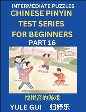portada Intermediate Chinese Pinyin Test Series (Part 16) - Test Your Simplified Mandarin Chinese Character Reading Skills with Simple Puzzles, HSK All Levels