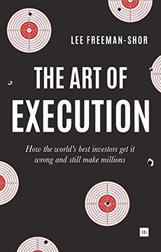 portada The Art of Execution: How the world's best investors get it wrong and still make millions