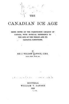 portada The Canadian Ice Age, Being Notes on the Pleistocene Geology of Canada, with Especial Reference (in English)