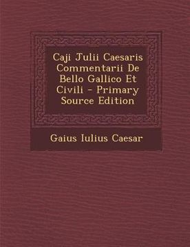 portada Caji Julii Caesaris Commentarii De Bello Gallico Et Civili (en Latin)
