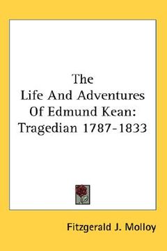 portada the life and adventures of edmund kean: tragedian 1787-1833 (en Inglés)