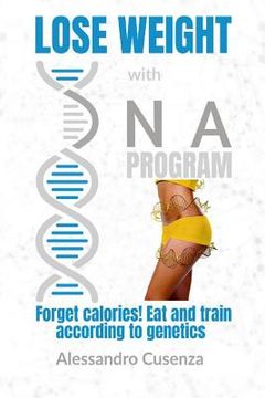 portada Lose Weight with DNA Program: Forget Calories! Eat and Train According to Genetics. (en Inglés)