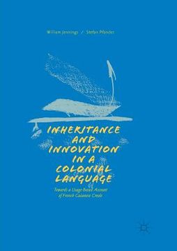 portada Inheritance and Innovation in a Colonial Language: Towards a Usage-Based Account of French Guianese Creole (en Inglés)