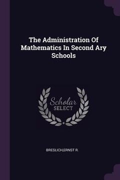 portada The Administration Of Mathematics In Second Ary Schools (in English)