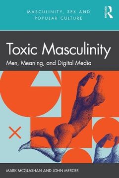 portada Toxic Masculinity: Men, Meaning, and Digital Media (Masculinity, sex and Popular Culture) (en Inglés)