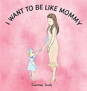 portada I Want to be Like Mommy (en Inglés)