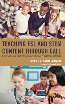 portada Teaching ESL and Stem Content Through Call: A Research-Based Interdisciplinary Critical Pedagogical Approach (en Inglés)