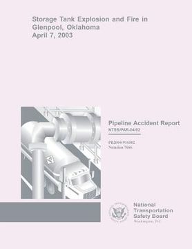 portada Pipeline Accident Report Storage Tank Explosion and Fire in Glenpool, Oklahoma, April 7, 2003 (en Inglés)