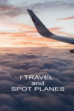 portada I Travel And Spot Planes: Handy 6 x 9 size to take with you. (en Inglés)
