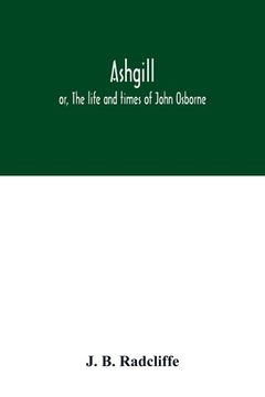 portada Ashgill: or, The life and times of John Osborne (en Inglés)