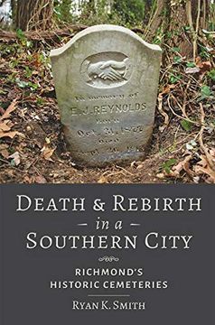 portada Death and Rebirth in a Southern City: Richmond's Historic Cemeteries (en Inglés)
