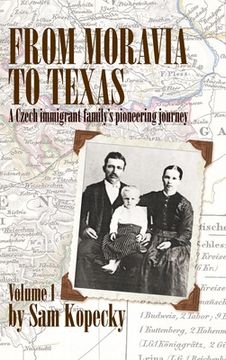 portada From Moravia to Texas: A Czech Immigrant Family's Pioneering Journey' (Vol 1) (in English)